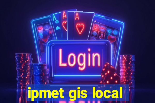 ipmet gis local